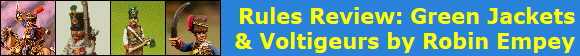 Rules Review: Green Jackets
& Voltigeurs by Robin Empey