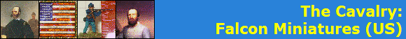 The Cavalry:
Falcon Miniatures (US)