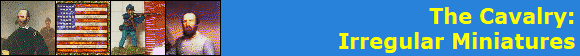 The Cavalry:
Irregular Miniatures